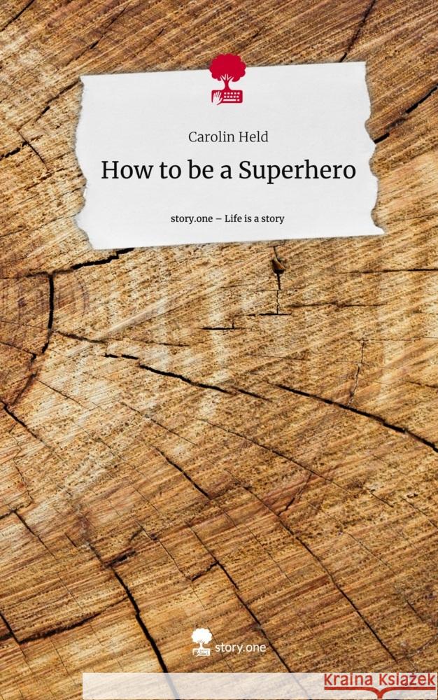 How to be a Superhero. Life is a Story - story.one Held, Carolin 9783710874178 story.one publishing - książka