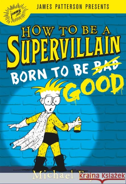 How to Be a Supervillain: Born to Be Good Michael Fry 9780316319157 Jimmy Patterson - książka