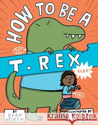 How to Be a T. Rex Ryan North Mike Lowery 9780399186240 Dial Books - książka