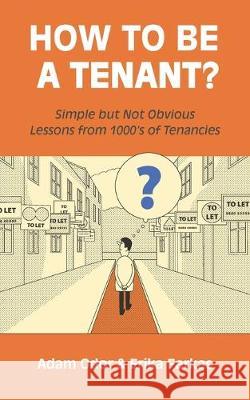 How To Be A Tenant: Simple But Not Obvious Lessons from 1000's of Tenancies Erika Farkas Adam Odor 9781089434818 Independently Published - książka