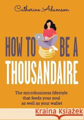 How to be a Thousandaire Catherine Adamson 9781913170066 Fisher King Publishing - książka