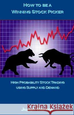 How to Be a Winning Stock Picker: High Probability Stock Trading Using Supply and Demand Joseph Moriaco 9781543083385 Createspace Independent Publishing Platform - książka