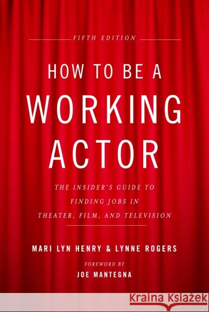 How to Be a Working Actor, 5th Edition: The Insider's Guide to Finding Jobs in Theater, Film & Television Henry, Mari Lyn 9780823088959 Back Stage Books - książka