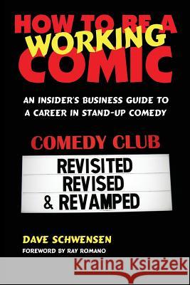 How to Be a Working Comic: An Insider's Business Guide to a Career in Stand-Up Comedy Schwensen, Dave 9780979103018 North Shore Publishing(CA) - książka