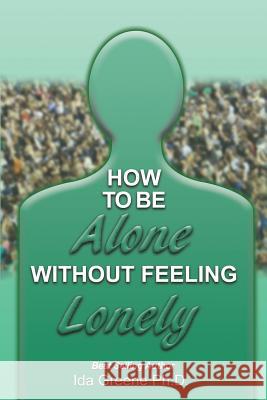 How to Be Alone Without Feeling Lonely Phd Ida Greene 9781881165262 People Skills International - książka