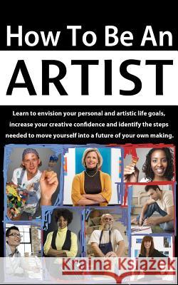 How to be an Artist: Envision artistic life goals and increase creative confidence Terri Balogh 9780979446795 Knowhere Media LLC - książka