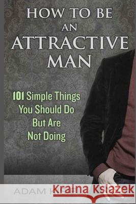 How to be an Attractive Man Adam Kisiel 9781703052268 Independently Published - książka