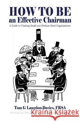 How to be an Effective Chairman: A guide to chairing small and medium sized organizations Mosedale, Mike 9781507594360 Createspace - książka