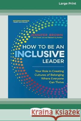How to Be an Inclusive Leader, Second Edition: Your Role in Creating Cultures of Belonging Where Everyone Can Thrive [Large Print 16 Pt Edition] Jennifer Brown 9781038725035 ReadHowYouWant - książka