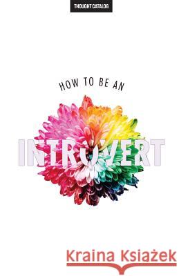 How To Be An Introvert Catalog, Thought 9781537182032 Createspace Independent Publishing Platform - książka