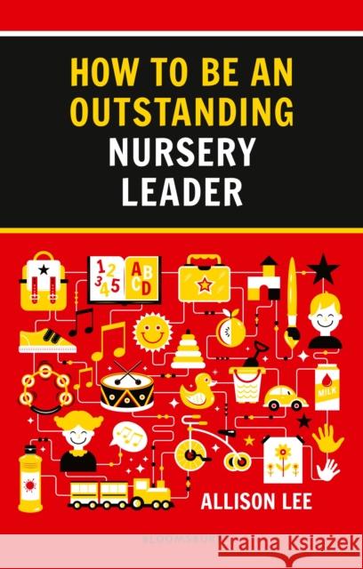 How to be an Outstanding Nursery Leader Allison Lee 9781472952578 Bloomsbury Publishing PLC - książka