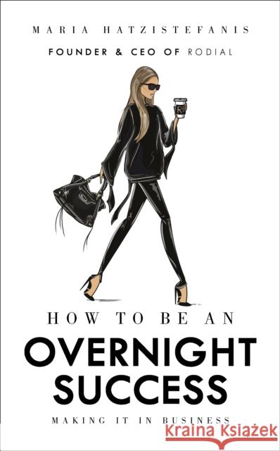 How to Be an Overnight Success Maria Hatzistefanis 9781785037320 Ebury Publishing - książka