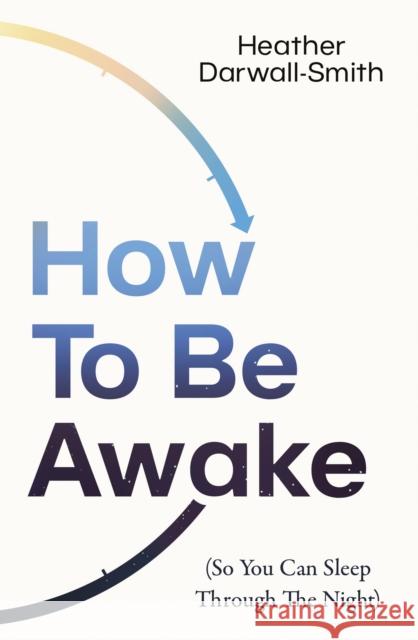 How To Be Awake (So You Can Sleep Through the Night) Heather Darwall-Smith 9780008666552 HarperCollins Publishers - książka