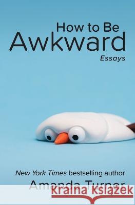 How to Be Awkward Amanda Turner 9780998654133 Fever Streak Press - książka