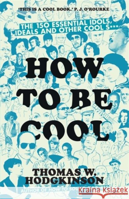 How to be Cool: The 150 Essential Idols, Ideals and Other Cool S*** Thomas W Hodgkinson 9781785782626  - książka