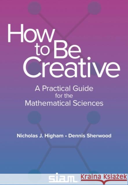 How to Be Creative Dennis Sherwood 9781611977028 Society for Industrial & Applied Mathematics, - książka