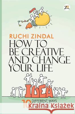 How to be creative and change your life Ruchi Jindal 9789388497527 Zorba Books - książka