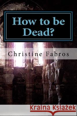 How to be Dead? Fabros, Christine 9781517659479 Createspace - książka