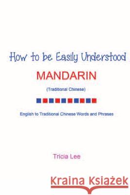 How To Be Easily Understood - Mandarin (Traditional Chinese) Lee, Tricia 9781490497174 Createspace - książka