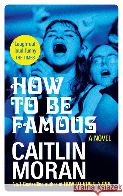 How to be Famous : A Novel Moran, Caitlin 9780091956721 Ebury Press (Fiction) - książka