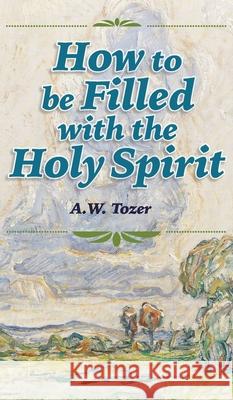 How to be Filled with the Holy Spirit A. W. Tozer Rachael Underhill 9781684930135 Mockingbird Press - książka