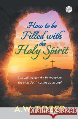 How to be filled with the Holy Spirit A W Tozer 9789389157116 General Press India - książka