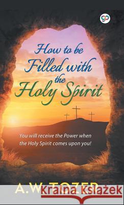 How to be Filled with the Holy Spirit A. W. Tozer 9789389157215 General Press India - książka