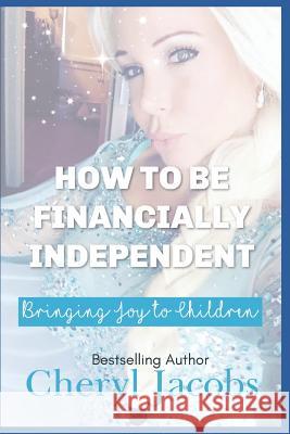 How to Be Financially Independent Bringing Joy to Children Carla Wynn Hall Cheryl Jacobs 9781726725255 Independently Published - książka