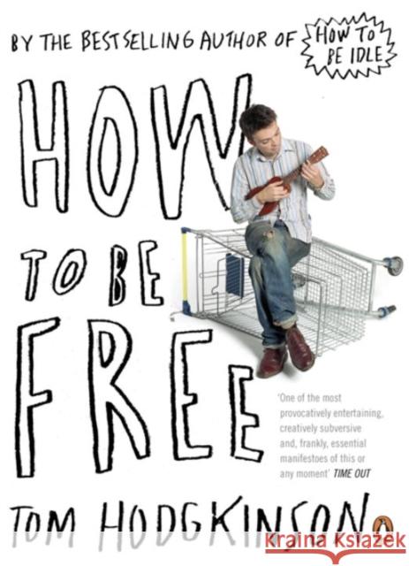 How to be Free Tom Hodgkinson 9780141022024 Penguin Books Ltd - książka