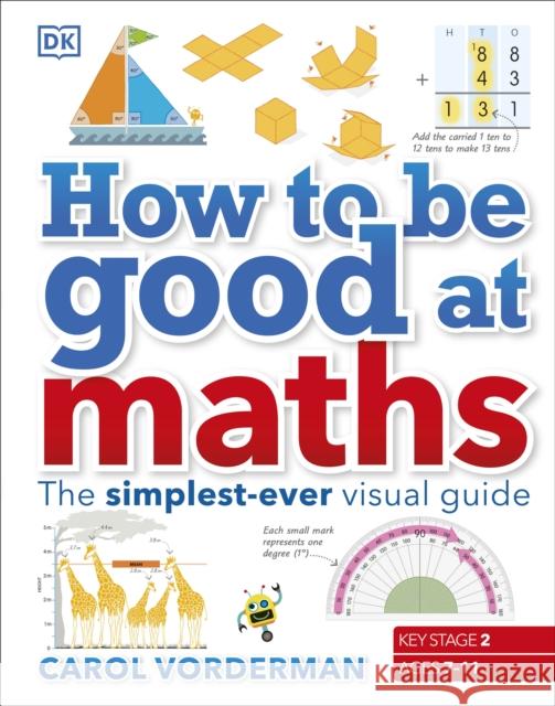How to be Good at Maths: The Simplest-Ever Visual Guide Carol Vorderman 9780241185988 Dorling Kindersley Ltd - książka