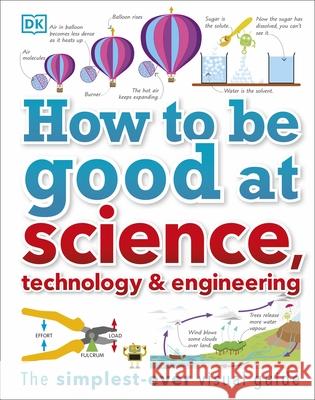 How to Be Good at Science, Technology, and Engineering DK 9780241227862 Dorling Kindersley Ltd - książka