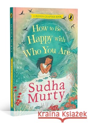 How to Be Happy with Who You Are: A Puffin Chapter Book Sudha Murty Shruti Hemani 9780143458203 India Puffin - książka
