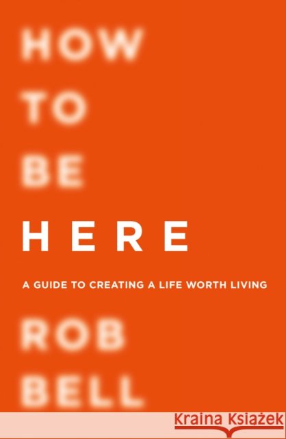 How To Be Here Rob Bell 9780007591343 HarperCollins Publishers - książka