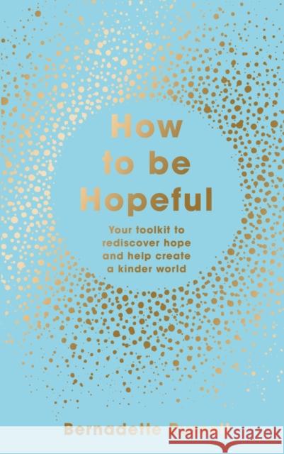 How to Be Hopeful: Your Toolkit to Rediscover Hope and Help Create a Kinder World Bernadette Russell 9781783965229 Elliott & Thompson Limited - książka