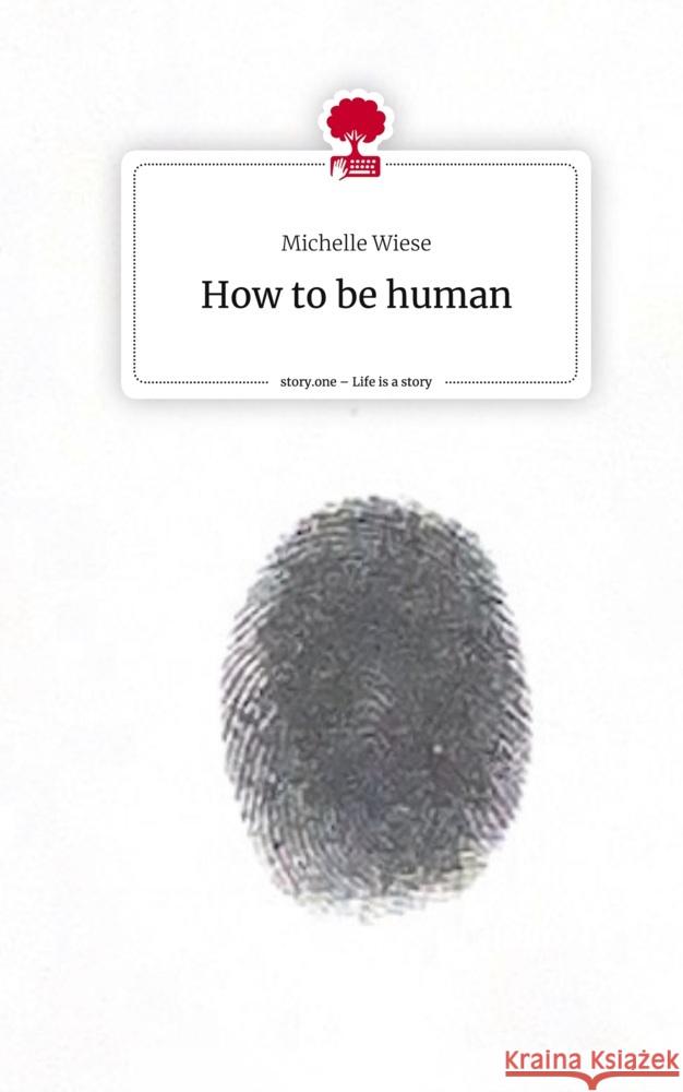 How to be human. Life is a Story - story.one Wiese, Michelle 9783710827303 story.one publishing - książka