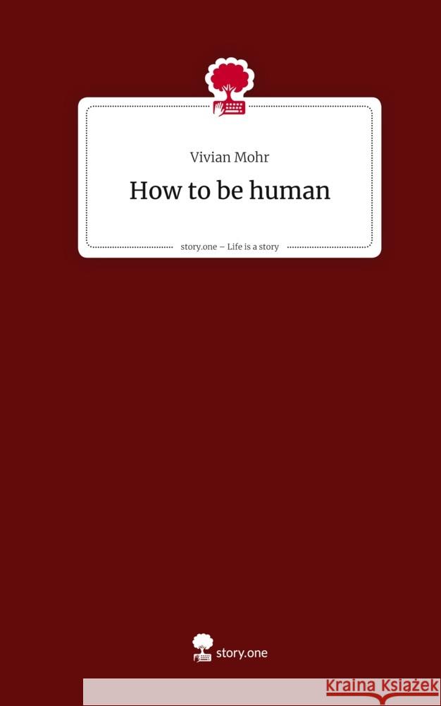 How to be human. Life is a Story - story.one Mohr, Vivian 9783711597458 story.one publishing - książka