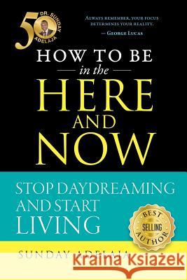 How to be in the Here and Now Adelaja, Sunday 9781908040718 Golden Pen Limited - książka