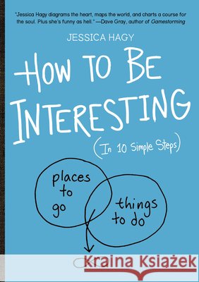 How to Be Interesting: (In 10 Simple Steps) Jessica Hagy 9780761174707 Workman Publishing - książka