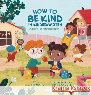 How to Be Kind in Kindergarten: A Book for Your Backpack D. J. Steinberg Ruth Hammond 9780593226728 Grosset & Dunlap - książka