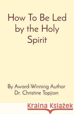 How To Be Led by the Holy Spirit Dr Christine Topjian 9781777599270 Christine Topjian Publishing - książka