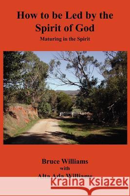 How to Be Led by the Spirit of God R. Bruce Williams Alta Ada Williams 9780982001400 Lititz Institute Publishing Division - książka