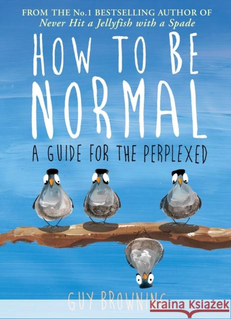 How to Be Normal: A Guide for the Perplexed Guy Browning 9781782395843 Atlantic Books - książka