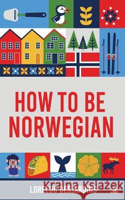 How to be Norwegian Desjardins 9788294138043 Frog in the Fjord Publishing - książka