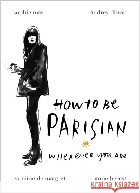 How To Be Parisian: Wherever You Are Berest Anne Diwan Audrey de Maigret Caroline 9780091958091 Ebury Publishing - książka