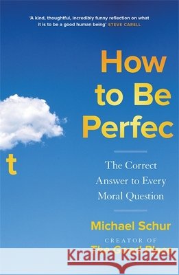How to be Perfect: The Correct Answer to Every Moral Question – by the creator of the Netflix hit THE GOOD PLACE Mike Schur 9781529421361 Quercus Publishing - książka