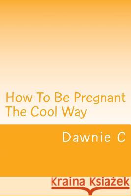 How To Be Pregnant The Cool Way Covell, Dawn 9781537389622 Createspace Independent Publishing Platform - książka