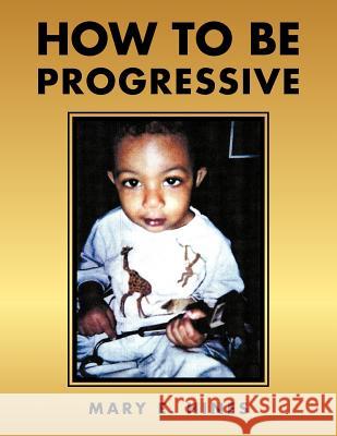 How to Be Progressive Hines, Mary E. 9781477277010 Authorhouse - książka