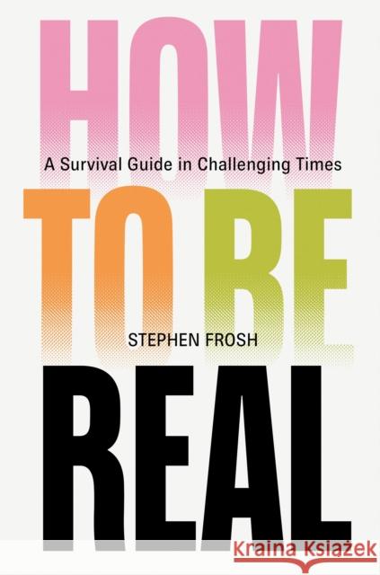 How to be Real: A Survival Guide in Challenging Times Stephen Frosh 9781804299197 Verso - książka
