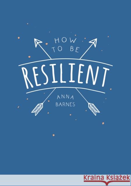 How to Be Resilient: Tips and Techniques to Help You Summon Your Inner Strength Anna Barnes   9781786855145 Octopus Publishing Group - książka