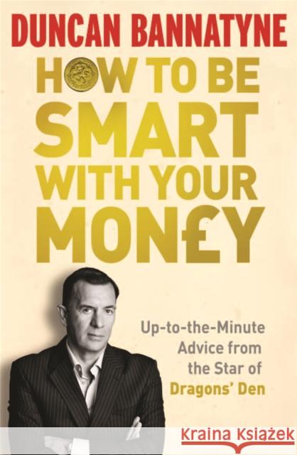 How To Be Smart With Your Money Duncan Bannatyne 9781409117131 Orion Publishing Co - książka